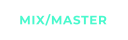 MIX/MASTER